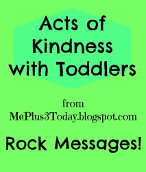 Acts of Kindness with Toddlers - Rock Messages - Such a cute and easy idea! www.MePlus3Today.com