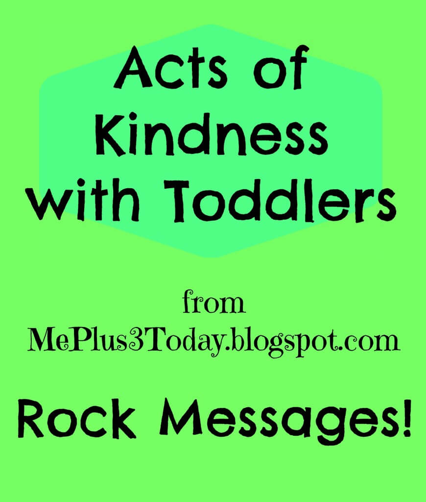 Acts of Kindness with Toddlers - Rock Messages - Such a cute and easy idea! www.MePlus3Today.com