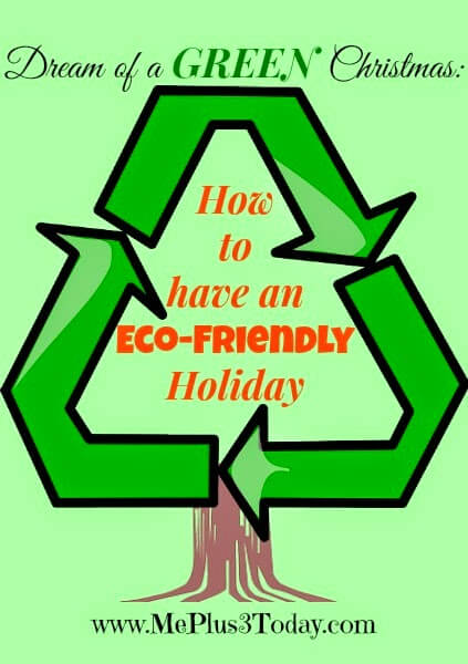 I'm dreaming of a GREEN Christmas this year! These are great ideas on how to have an eco-friendly holiday! - www.MePlus3Today.com {sponsored}