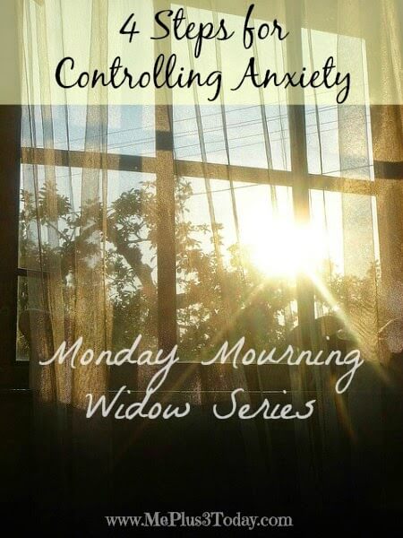 4 Steps for Controlling Anxiety - Monday Mourning Widow Series - Anxiety is a very real part of many of our lives. These 4 steps can help with controlling anxiety when you need a little extra help. 