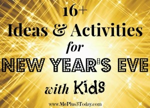 16+ Ideas & Activities for New Year's Eve with Kids! www.MePlus3Today.com