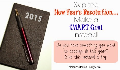 Skip the New Year's Resolution... Make a SMART Goal Instead! This is a great idea! I'm definitely going to make a Plan this year! www.MePlus3Today.com
