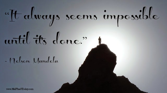 It always seems impossible until it's done. ~Nelson Mandela quote - More Inspirational Quotes Worth Reading Right Now! - LOVE these motivational quotes that help me get through the day! - Make a Difference Mondays - www.MePlus3Today.com