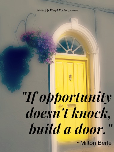 "If opportunity doesn't knock, build a door." Milton Berle quote - www.MePlus3Today.com
