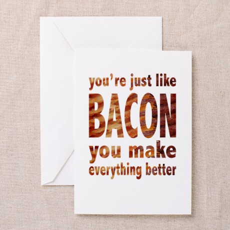 You're just like bacon, you make everything better funny humorous greeting card for valentine's day