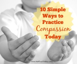 10 Simple Ways to Practice Compassion Today - Love how quick it is to show a little compassion each day! I will definitely be doing this from now on! Make a Difference Monday - www.meplus3today.com #1000Speak