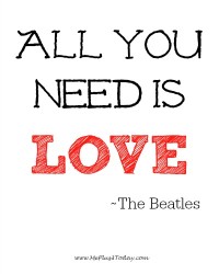 All you need is love. ~The Beatles Quote - www.MePlus3Today.com - Make a difference Monday