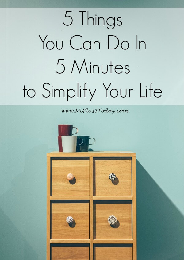 5 things you can do in 5 minutes to simplify your life - quick and easy tasks to get you moving towards your goals towards decluttering, organization, and a simplified life!